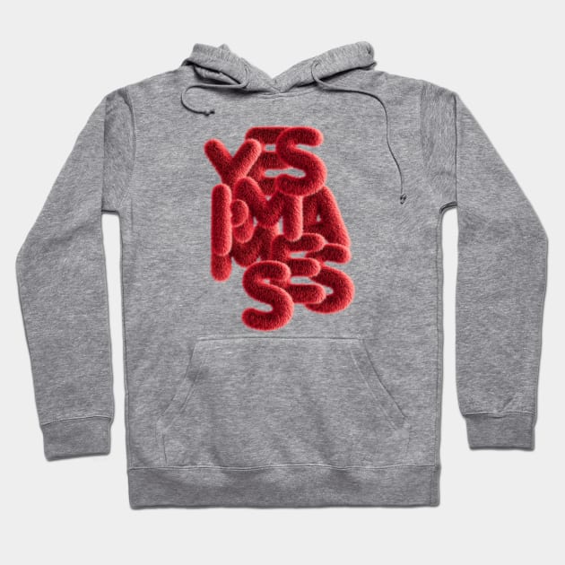 Yes I’m A Mess Hoodie by MusicMaker